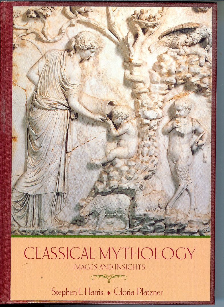 Harris, Stephen L. and Gloria Platzner - Classical Mythology. Images and Insights