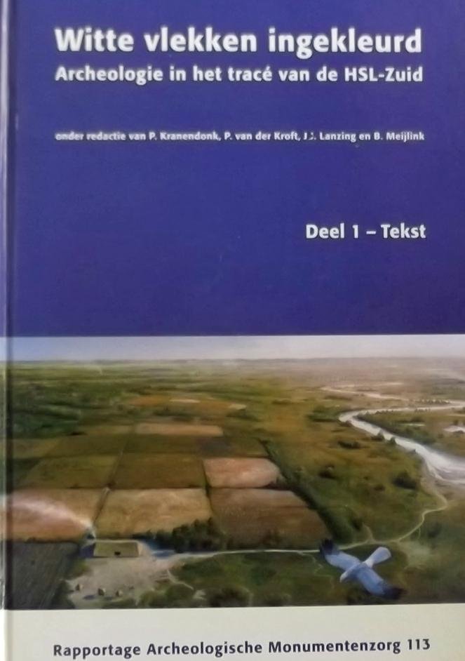 Kranendonk, P. / kroft, P van der. (red.) - Witte vlekken ingekleurd : archeologie in het tracé van de HSL-Zuid. Deel 1: Tekst, Deel 2: Catalogi en bijlagen