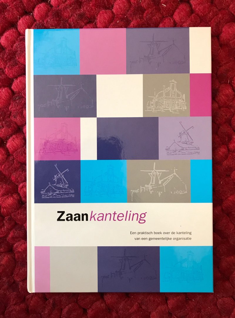 Schouten, R. - Zaankanteling. Een praktisch boek over de kanteling van een gemeentelijke organisatie