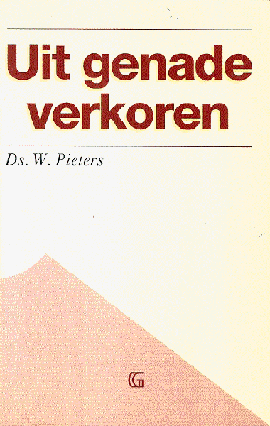 Pieters, W. - Uit genade verkoren / druk 1