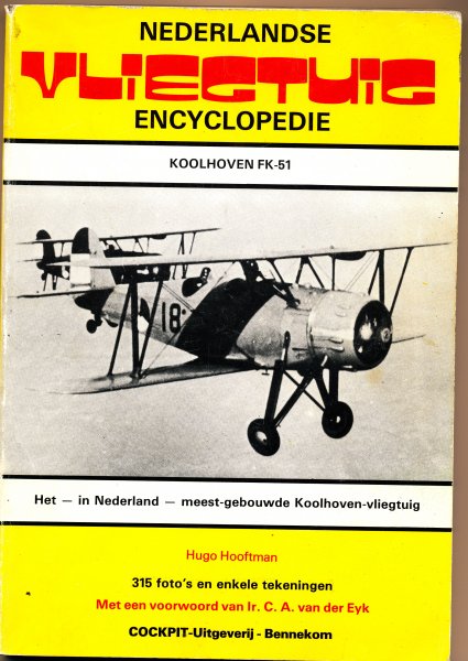 Hooftman, Hugo / Eyk, Ir. C.A. v.d. (voorwoord) - Nederlandse Vliegtuigencyclopedie / Koolhoven FK-51