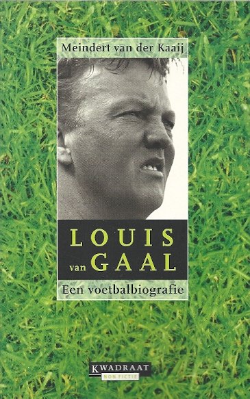 KAAIJ, MEINDERT VAN - Louis van Gaal. Een voetbalbiografie
