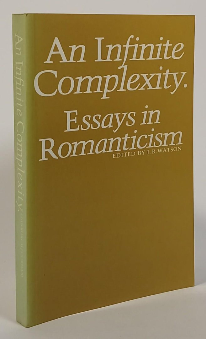 WATSON, J.R., (ED.) - An infine complexity. Essays in romanticism.