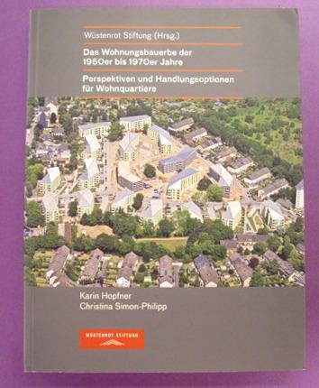 HOPFNER, KARIN; CHRISTINA SIMON-PHILIPP &  WÜSTENROT STIFTUNG. - Das Wohnungsbauerbe der 1950er bis 1970er Jahre. Perspektiven und Handlungsoptionen fu¨r Wohnquartiere.