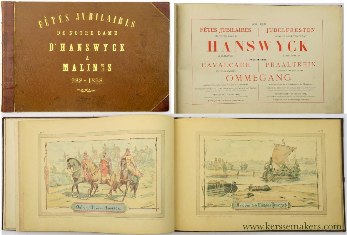 Caster, G. van & Leo de Pape - 988 - 1888. Fêtes jubilaires de notre dame d'Hanswyck à Malines. Cavalcade suivie de l'ancien Ommegang dont la sortie aura lieu les 20 et 26 août et le 6 septembre. Notice historique et texte explicatif par l'abbé G. van Caster, dessins de Lé...