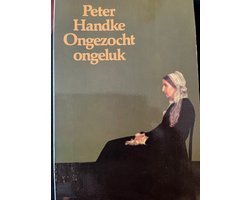 Peter Handke - Ongezocht ongeluk