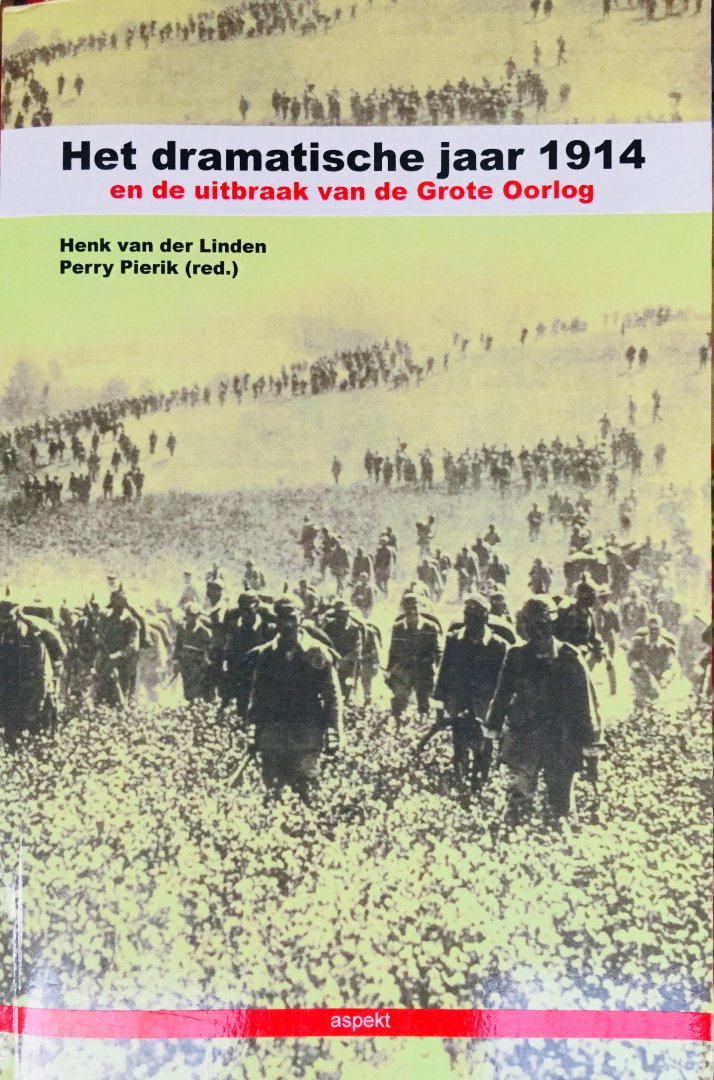 Linden, Henk van der.   Pierik, Perry. - Het dramatische jaar 1914 en de uitbraak van de Grote Oorlog.