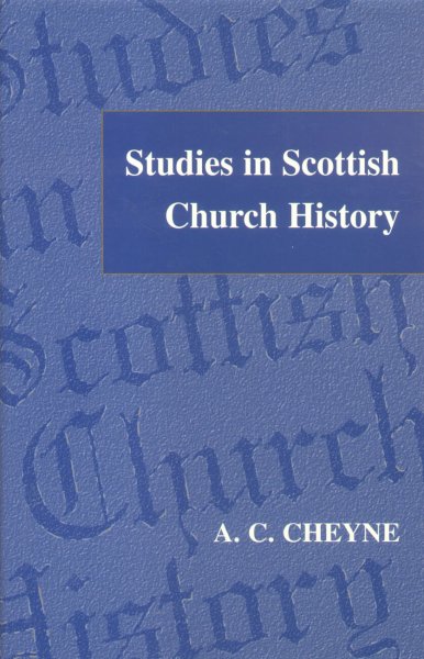 Cheyne, A.C. - Studies in Scottish Church History