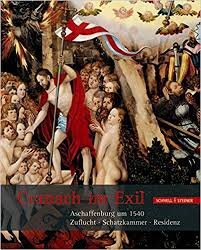 CRANACH - ERMISCHER, GERHARD / ANDREAS TACKE. - Cranach Im Exil: Aschaffenburg Um 1540: Zuflucht - Schatzkammer - Residenz. isbn 9783795419486