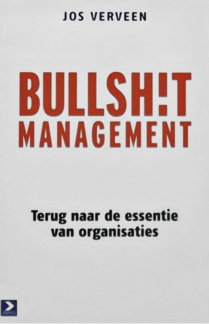 Verveen, Jos - Bullshit management / terug naar de essentie van organisaties