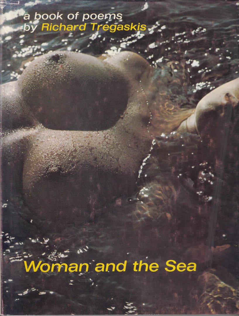 Tregaskis, Richard - Woman and the sea. A book of poems by Richard Tregaskis.