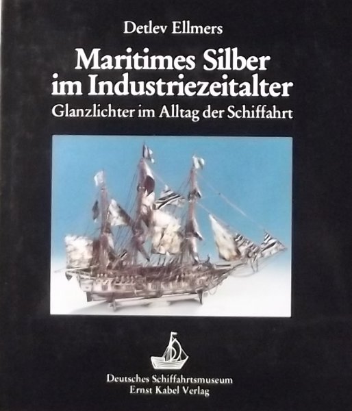 Ellmers, Detlev. - Maritimes Silber im Industriezeitalter: Glanzlichter im Alltag der Schiffahrt