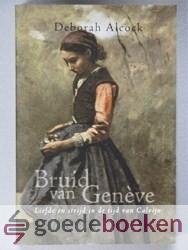 Alcock, Deborah - Bruid van Geneve --- Liefde en strijd in de tijd van Calvijn