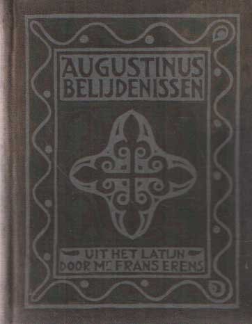 Augustinus, Aurelius - Belijdenissen in XIII boeken, uit het latijn vertaald door Mr. Frans Erens