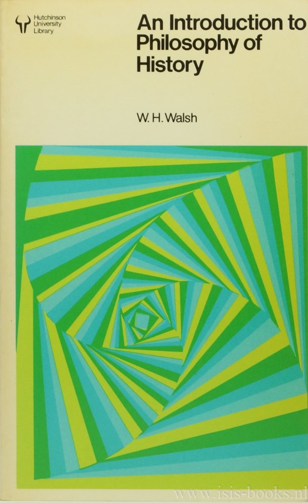 WALSH, W.H. - An introduction to philosophy of history.