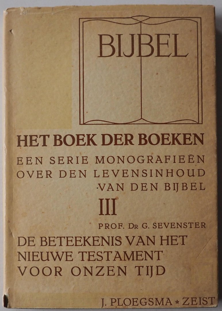 Sevenster G - Bijbel Het boek der boeken Een serie monografieën over den levensinhoud van den bijbel Deel III De betekenis van het Nieuwe Testament voor onze tijd