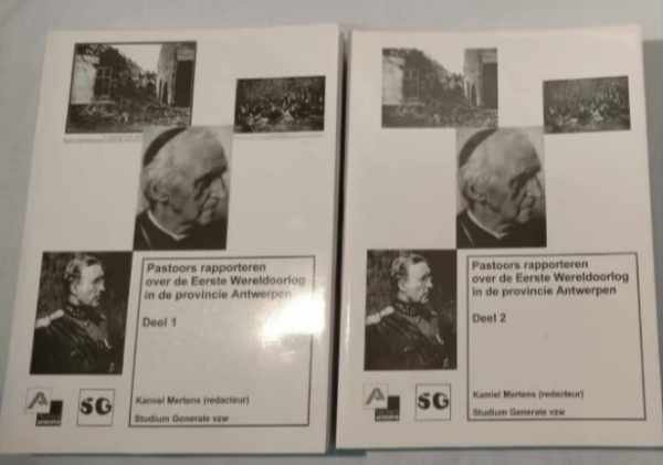 MERTENS Kamiel (redacteur) - Pastoors rapporteren over de Eerste Wereldoorlog in de provincie Antwerpen - Delen 1 en 2 (de rapporten van 1919)