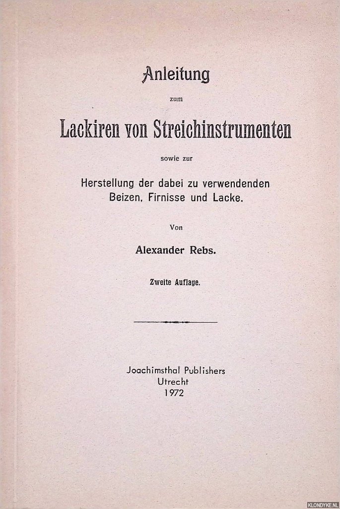 Rebs, Alexander - Anleitung zum Lackiren von Streichinstrumenten sowie zur Herstellung der dabei zu verwendenden Beizen, Firnisse und Lacke