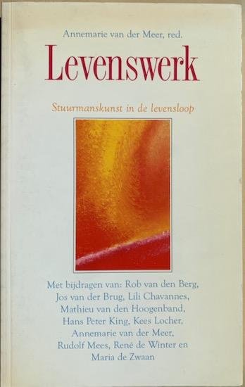 Meer, Annemarie van der (red.) - LEVENSWERK. Stuurmanskunst in de levensloop.