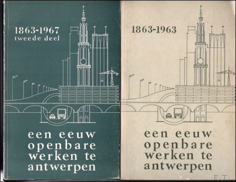 Collectif - EEN EEUW OPENBARE WERKEN TE ANTWERPEN. 1863 - 1963. GEDENKBOEK EN CATALOGUS. twee delen