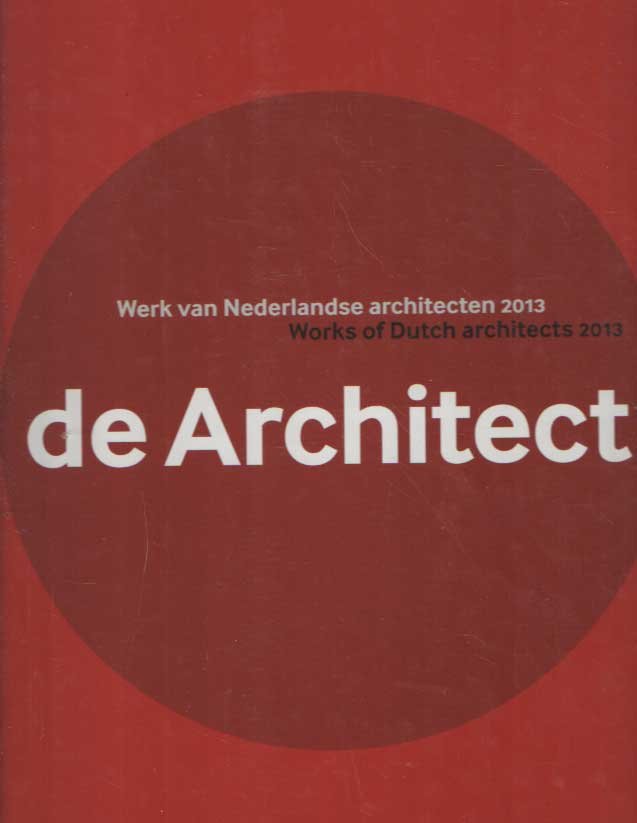 Tilman, Harm (red.) - De architect. Werk van Nederlandse architecten 2012 / Works of Dutch architects 2012.