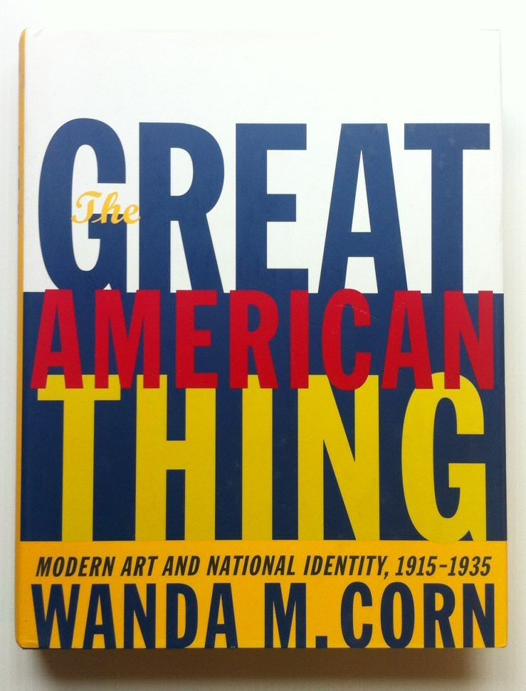 Wanda M. Corn - The Great American Thing. Modern Art and National Identity, 1915-1935