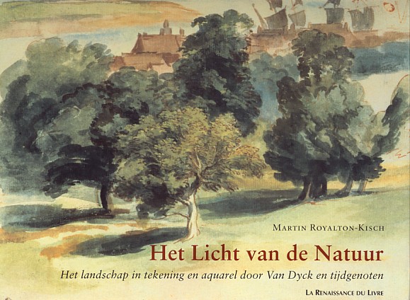 Royalton-Kisch, Martin - Het licht van de natuur. Het landschap in tekening en aquarel door Van Dyck en tijdgenoten.