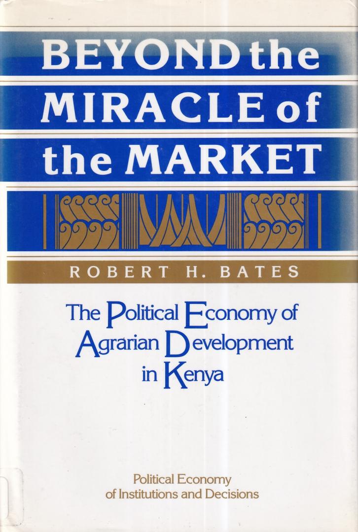 Bates, Robert H. - Beyond the Miracle of the Market: The Political Economy of Agrarian Development in Kenya