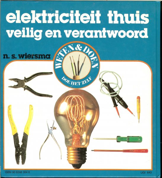 Wiersma, N.S. en A. Hagemeijer - Elektriciteit thuis veilig en verantwoord .. aansluitngen van badkamer tot hobbykamer