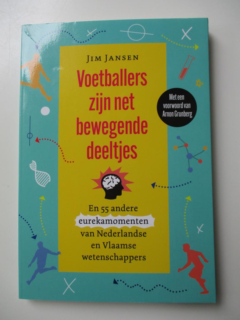 Jansen, Jim - Voetballers zijn net bewegende deeltjes / En 55 andere eurekamomenten van Nederlandse wetenschappers