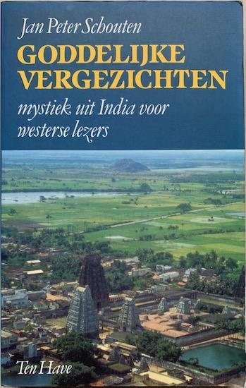 Schouten, Jan Peter - GODDELIJKE VERGEZICHTEN. Mystiek uit India voor westerse lezers.