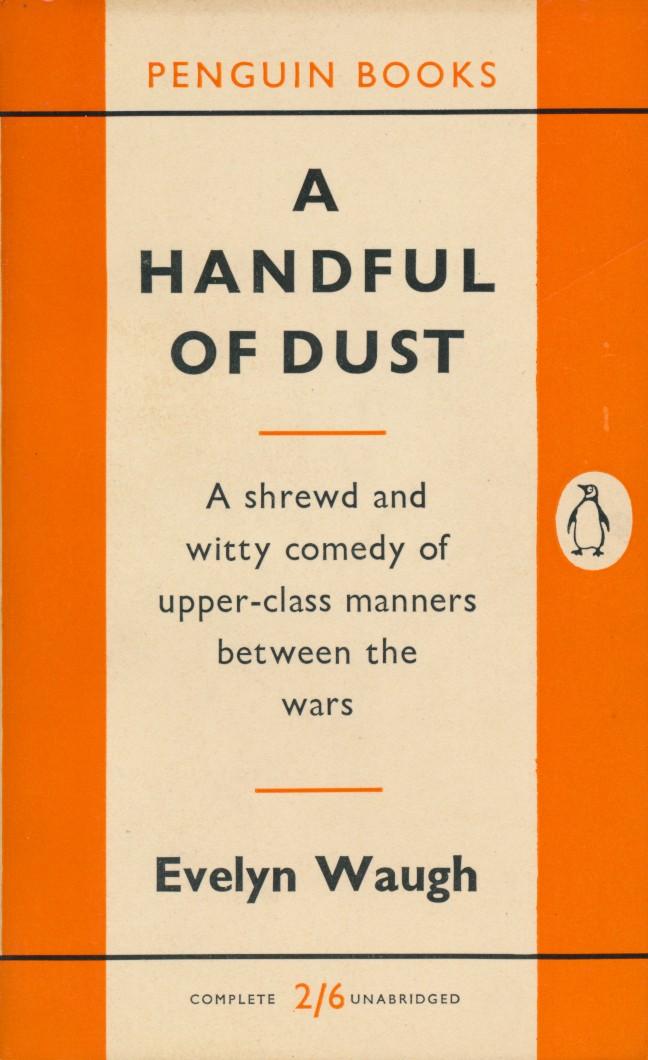 Waugh, Evelyn - A handful of dust. A shrewd and witty comedy of uper-class manners between the wars
