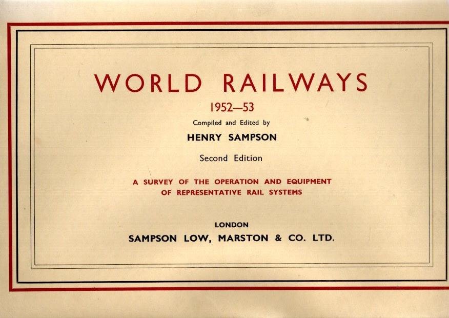 SAMPSON, Henry [Ed.] - Word Railways 1952-1953 - Second edition - A Survey of the Operation and Equipment of Representative Rail Systems.