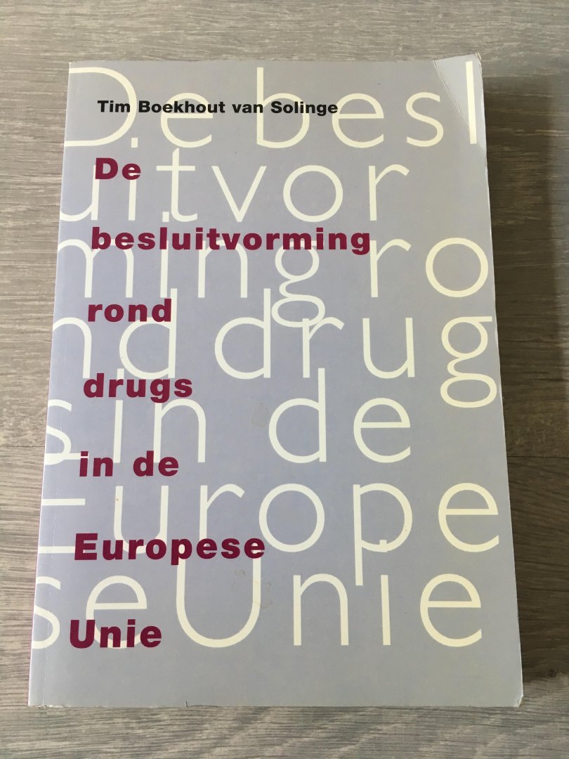 Boekhout van Solinge, T. - De besluitvorming rond drugs in de Europese Unie