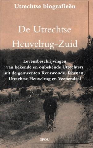 H.L.Ph Leeuwenberg & F. Vogelzang [redactie] - De Utrechtse Heuvelrug-Zuid. Levenbeschrijvingen uit de gemeenten Renswoude, Rhenen, Utrechtse Heuvelrug en Veenendaal