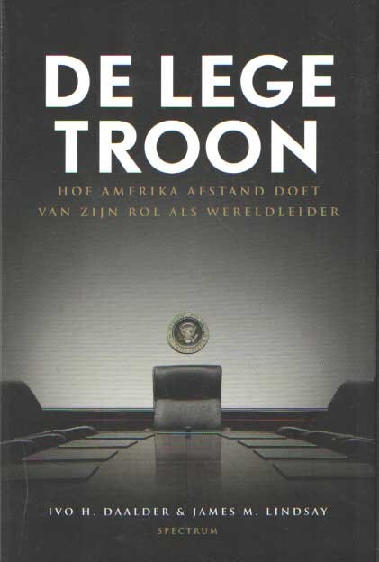 Daalder, Ivo & James M. Lindsay - De lege troon. Hoe Amerika afstand doet van zijn rol als wereldleider"