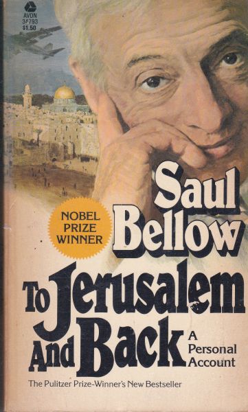 Bellow, Saul (Nobel Prize Winner) - to Jerusalem and Back - a personal account