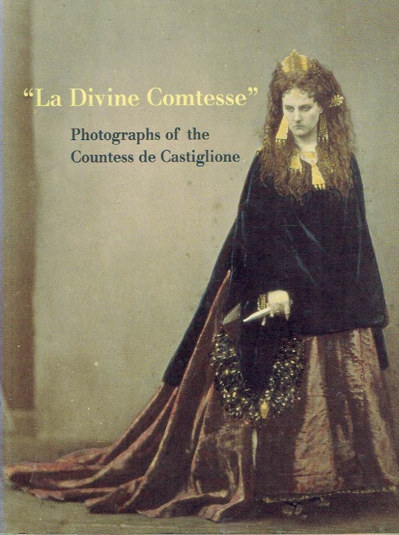 APRAXINE, Pierre & Xavier DEMANGE - La Divine Comtessa' - Photographs of the Countess de Castiglione.