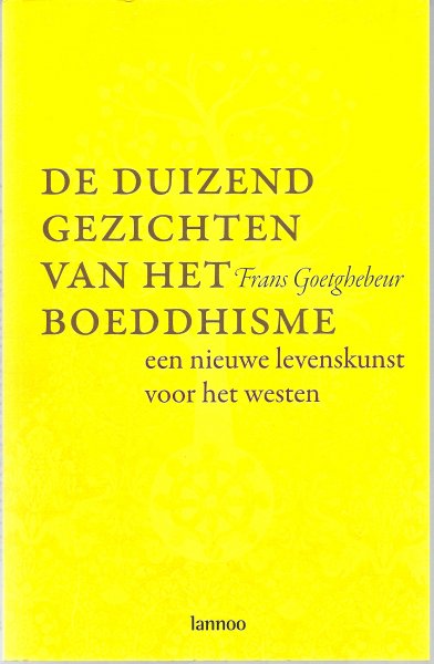Goetghebeur, Frans  (red.) (vertaling Tom Hannes) - de duizend gezichten van het boeddhisme, een nieuwe levenskunst voor het westen