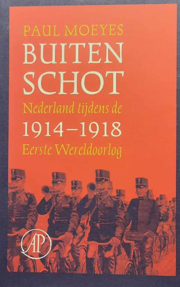 MOEYES Paul - Buiten schot: Nederland tijdens de Eerste Wereldoorlog 1914-1918