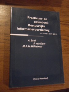 Beek, A ea. - Bestuurlijke informatievoorziening. Practicum- en oefenboek uitwerkingen