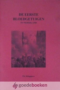 Kloppers, P.J. - De eerste bloedgetuigen in Nederland *nieuw*