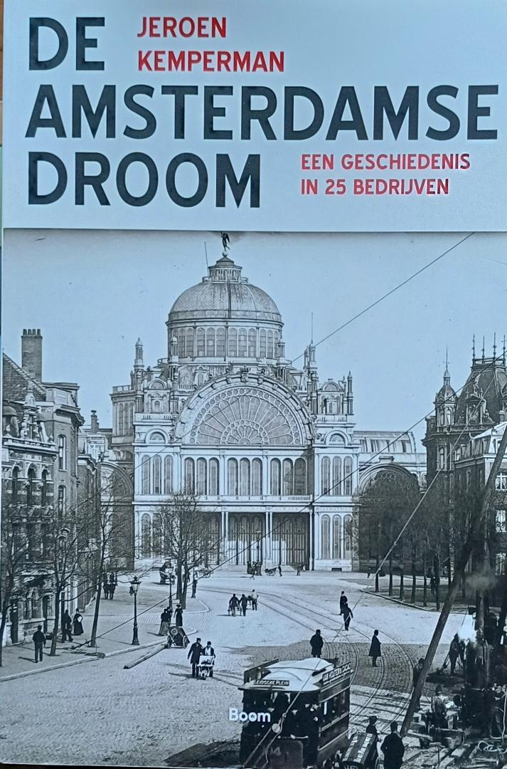 Kemperman, Jeroen - De Amsterdamse Droom. Een geschiedenis in 25 bedrijven.