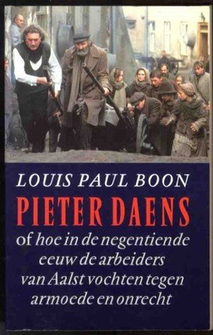 L.P. Boon - Pieter Daens of Hoe in de negentiende eeuw de arbeiders van Aalst vochten te...