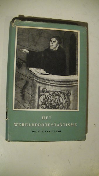 Pol, Dr. W.H. van de - HET WERELDPROTESTANTISME [ serie : De godsdiensten der mensheid ]