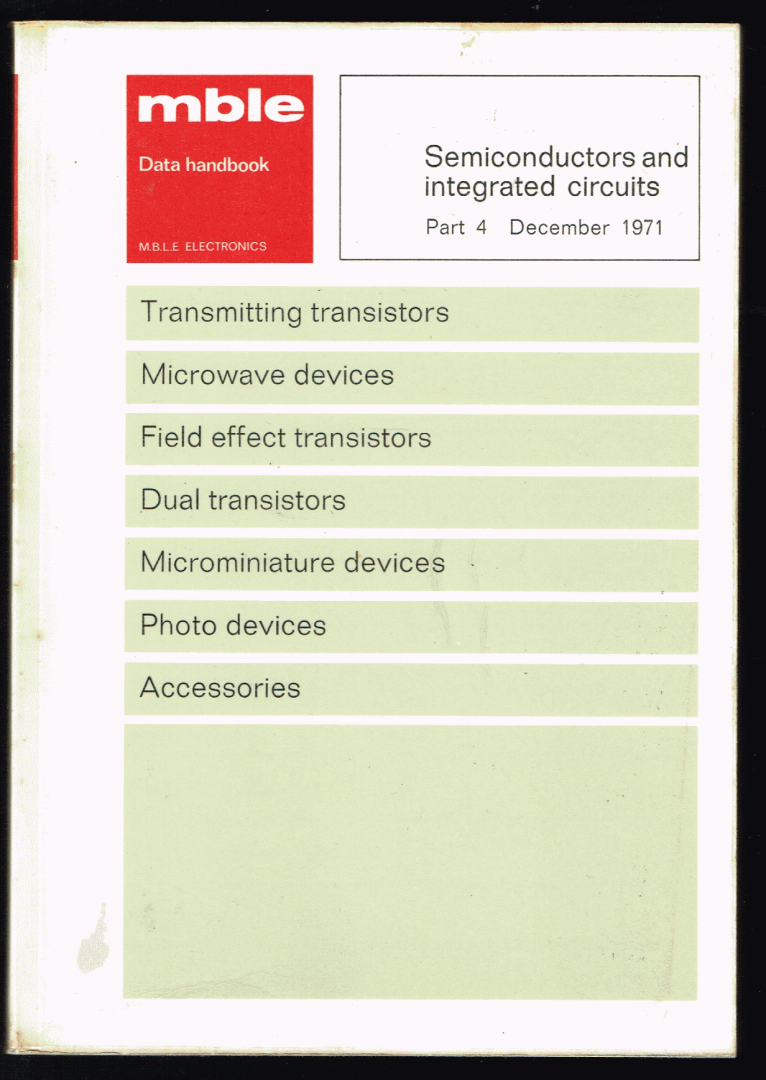 M. B. L. E. Electronics - 4: Semiconductors and integrated circuits part 4  December 1971 : transmitting transistors - microwave devices - field effect transistors - microminiature devices - photo devices - accesoires