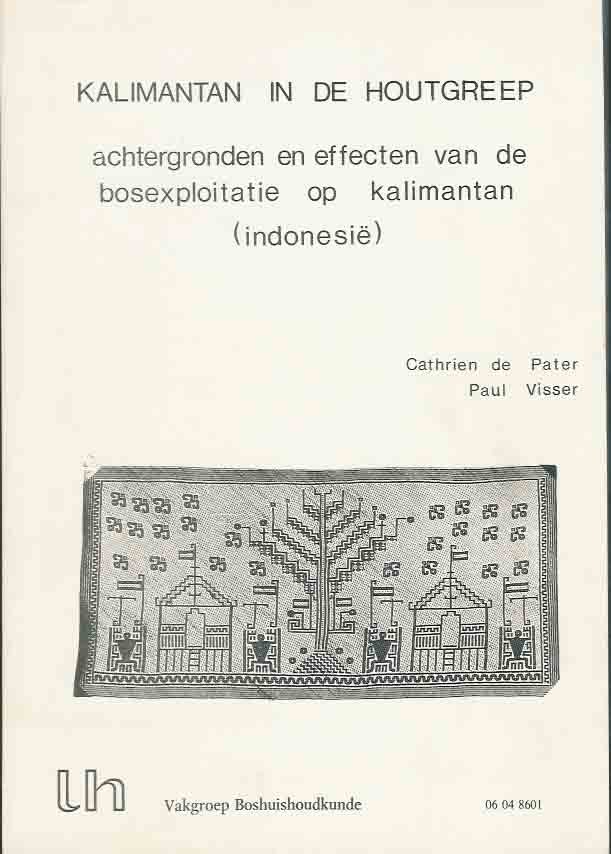 Pater, Cathrien de & Visser , Paul. - Kalimantan in de Houtgreep. Achtergronden en effecten van de bosexplotatie op Kalimantan (Indonesië).