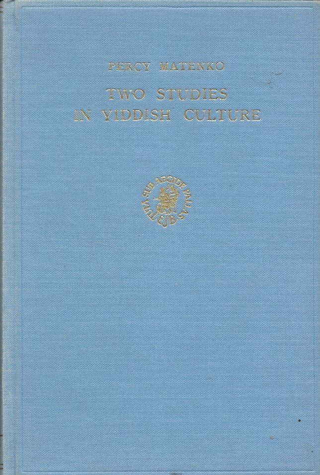 PERCY MATENKO - Two Studies in Yiddish Culture -I. The Aquedath Jishaq, a Sixteenth Century Yiddish Epic. II. Job and Faust, a Study and Translation of CH. Zhitlowsky's Essay