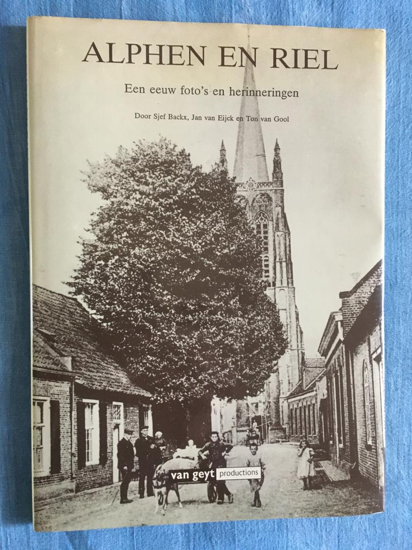 Backx, Sjef / Eijck, Jan van / Gool, Ton van - Alphen en Riel. Een eeuw foto's en herinneringen.