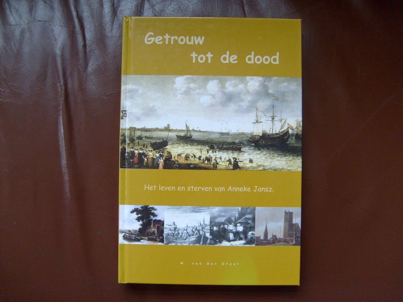 Staal v.d. M. - Getrouw tot de dood
